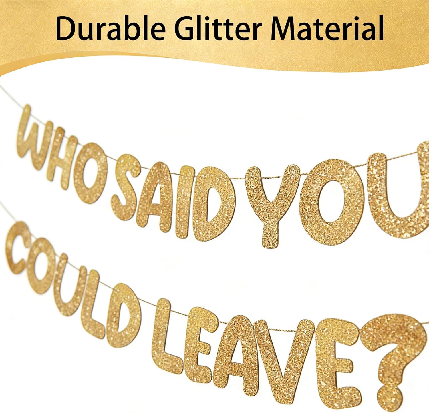 Leaving Decorations Banner - Humorous Farewell Sign with 'WHO SAID YOU COULD LEAVE?' Message - Easy to Install Glitter Party Banner for Goodbye Parties - Includes Needle & Ribbon
